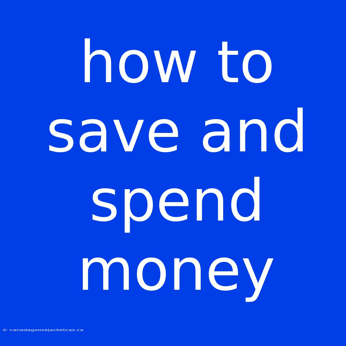 How To Save And Spend Money