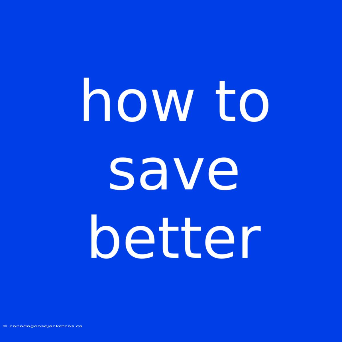 How To Save Better