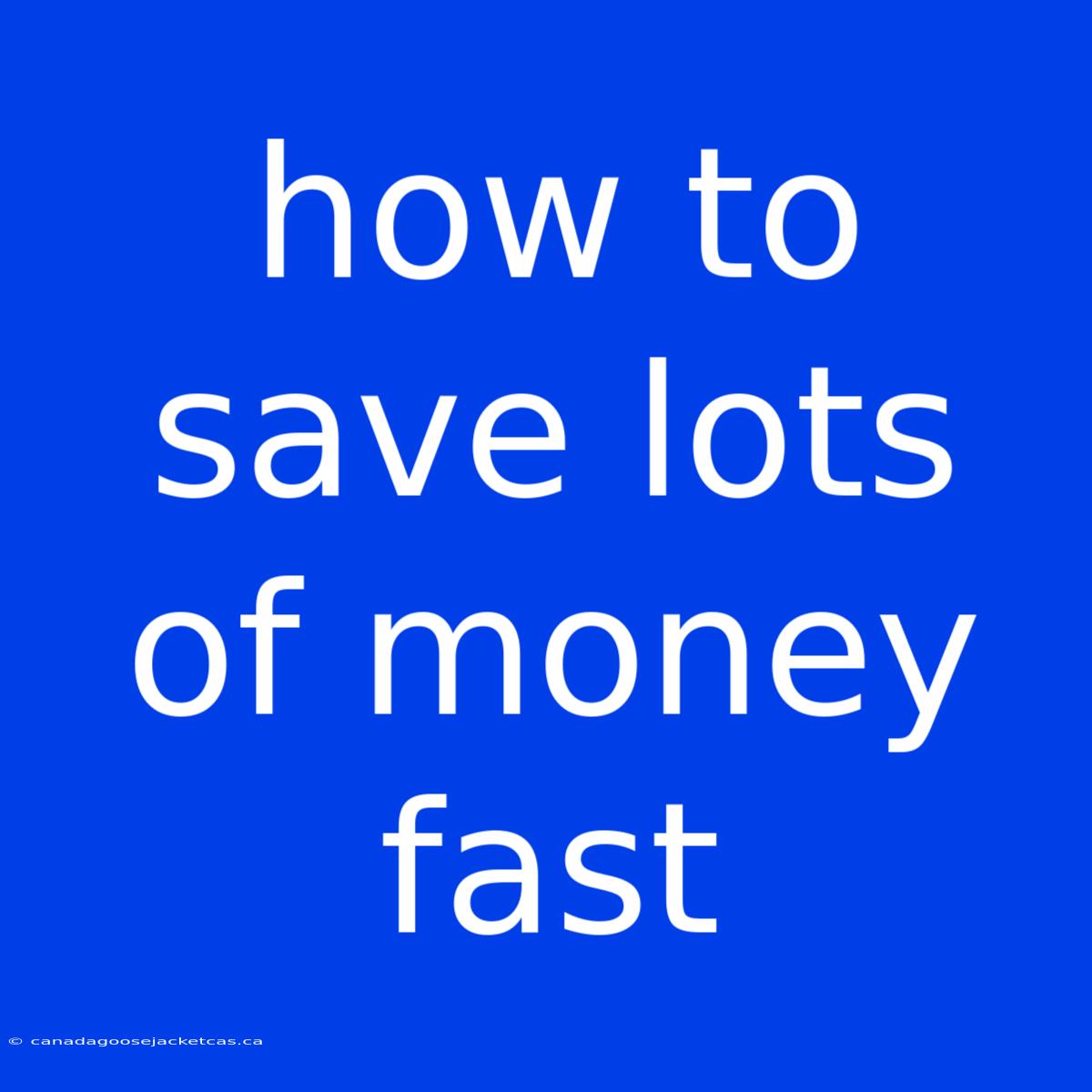 How To Save Lots Of Money Fast