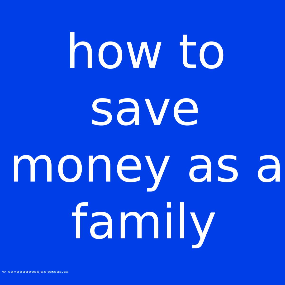 How To Save Money As A Family