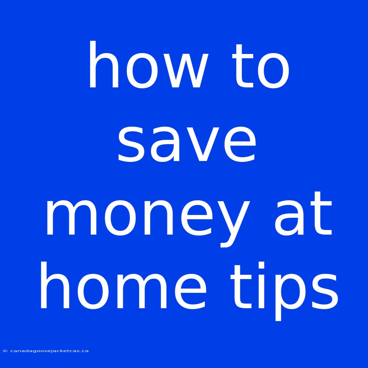 How To Save Money At Home Tips