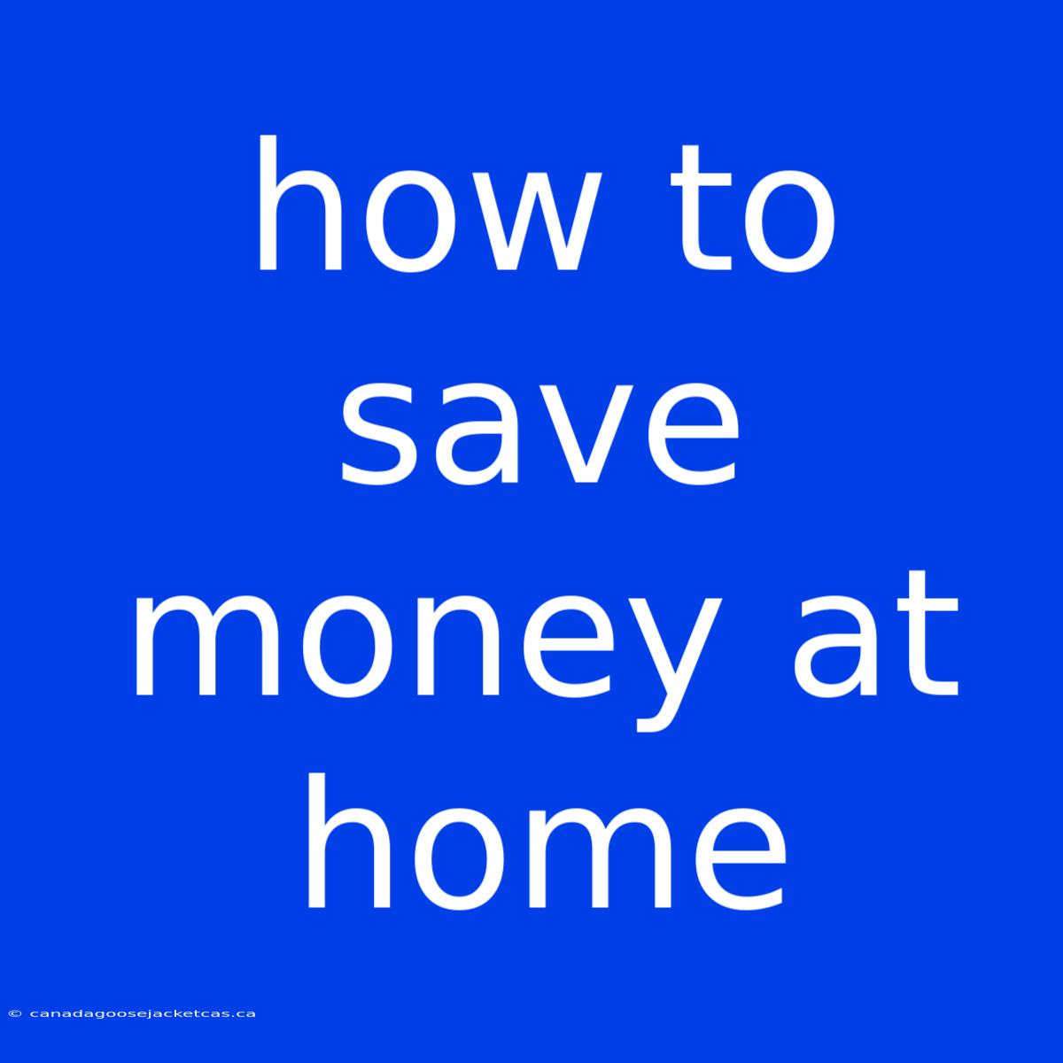 How To Save Money At Home