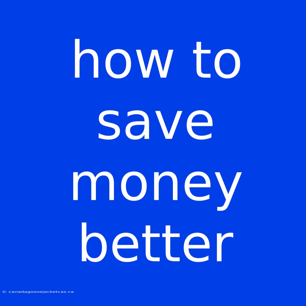 How To Save Money Better