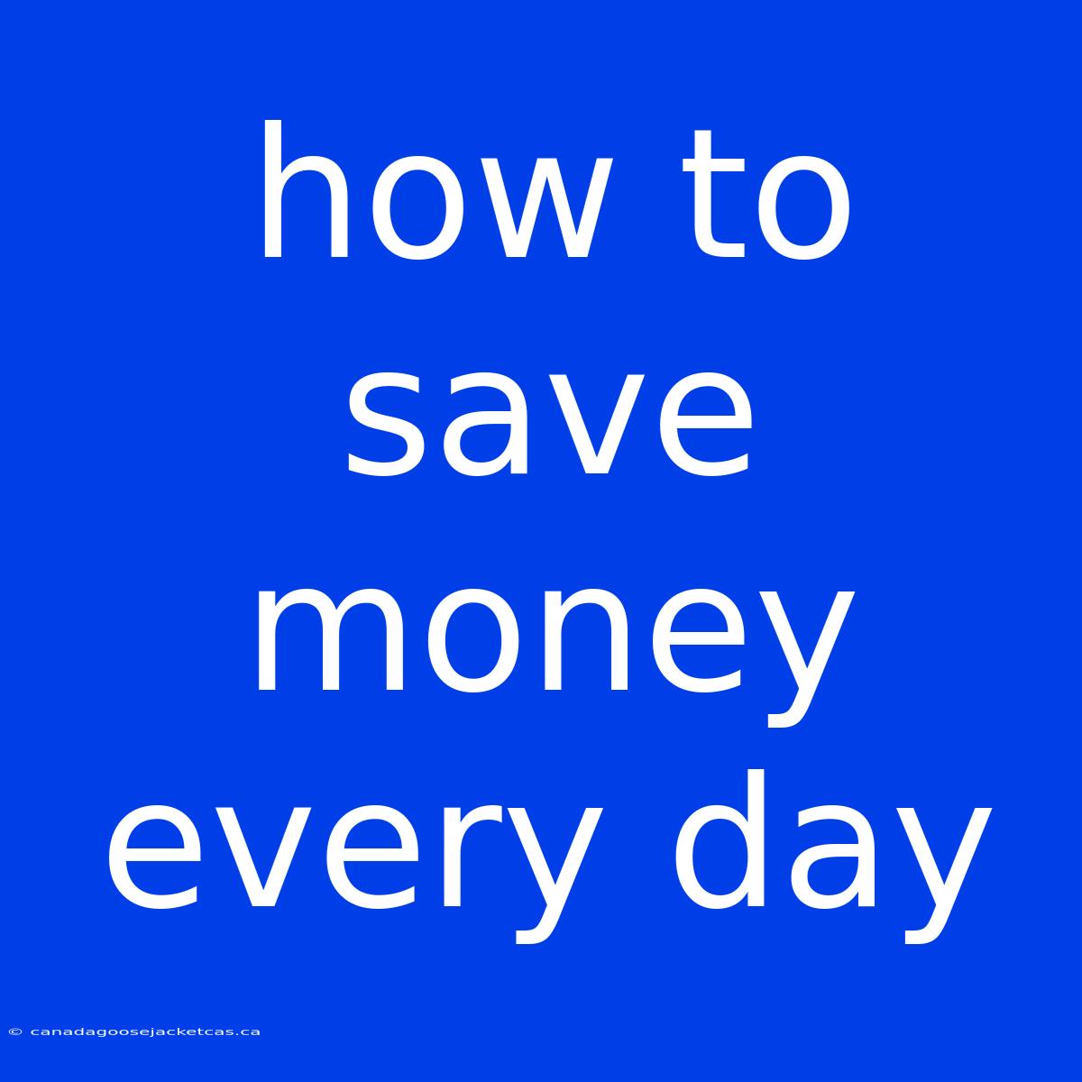 How To Save Money Every Day