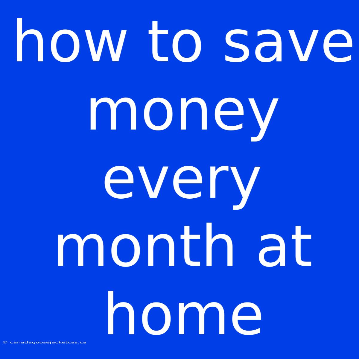 How To Save Money Every Month At Home