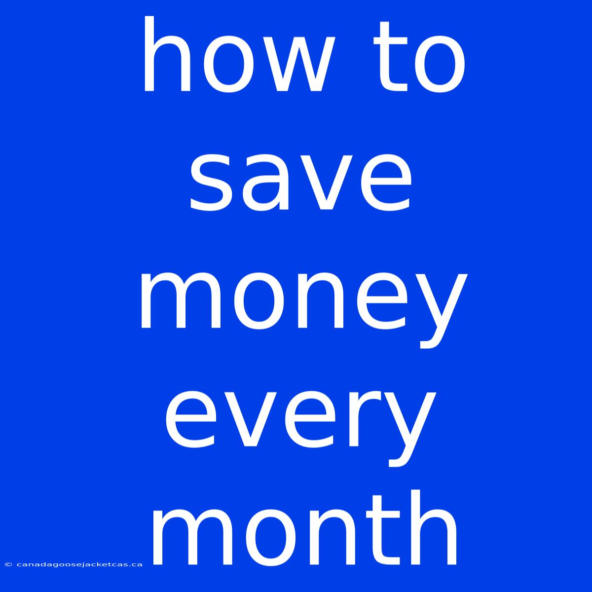 How To Save Money Every Month