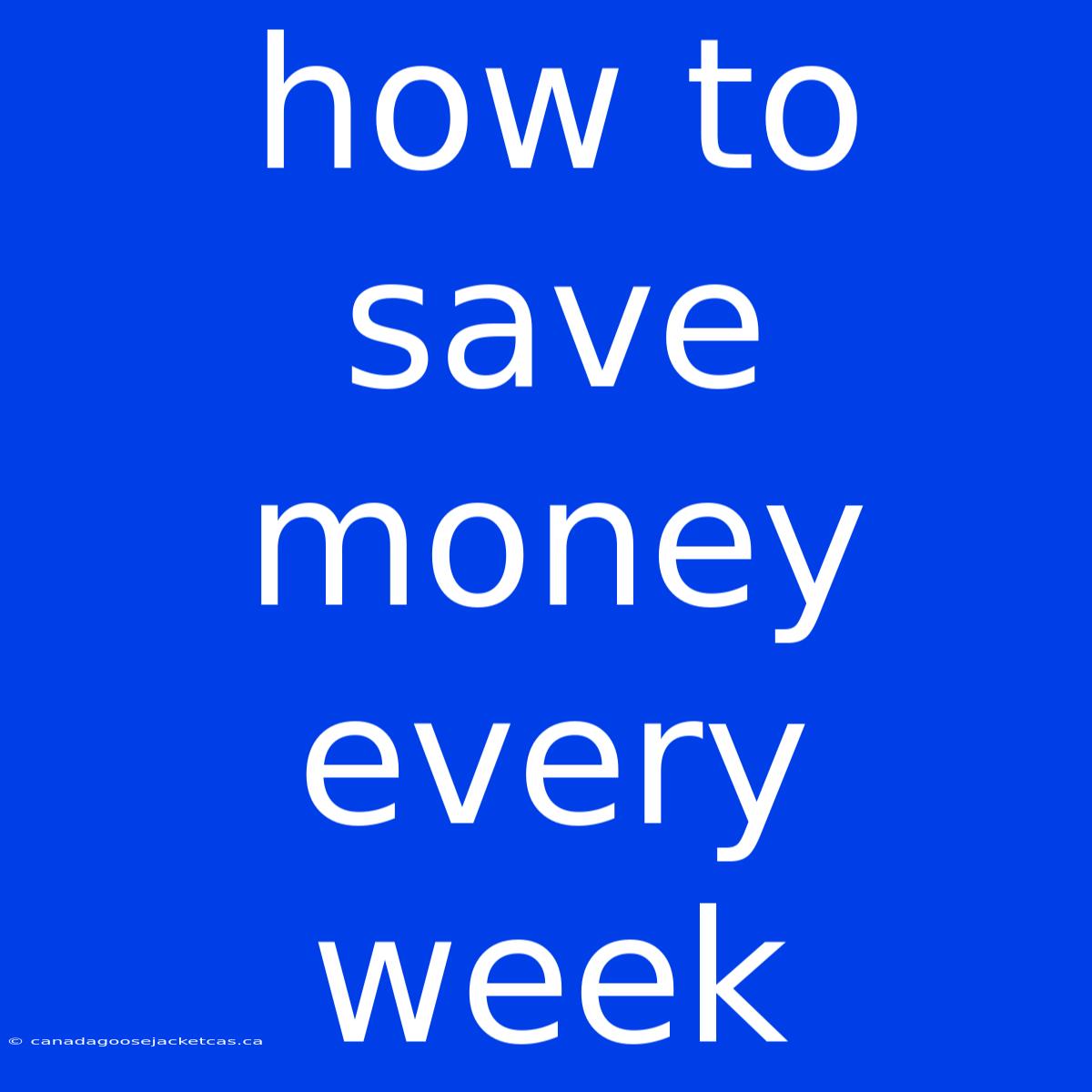 How To Save Money Every Week