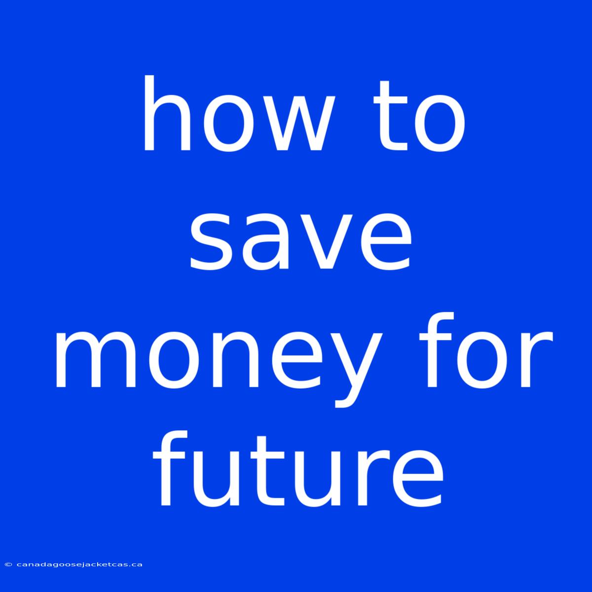 How To Save Money For Future