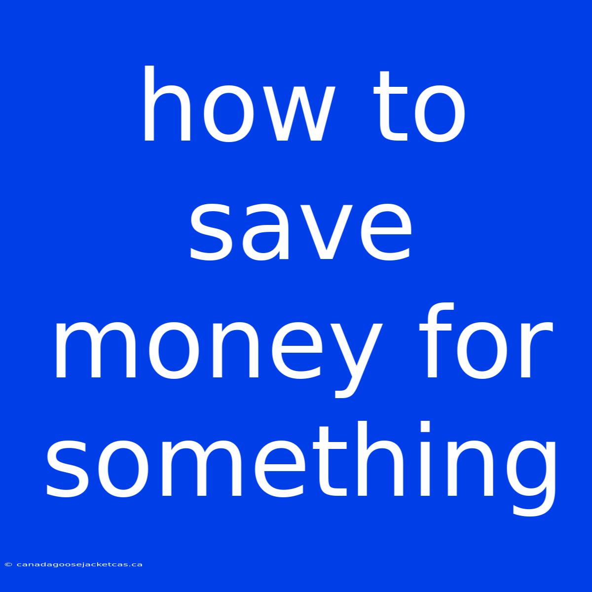 How To Save Money For Something