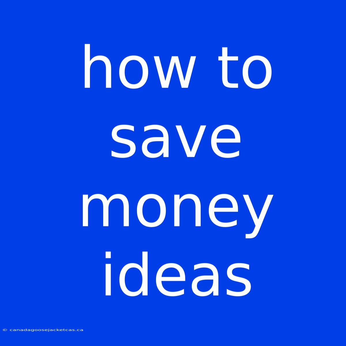 How To Save Money Ideas