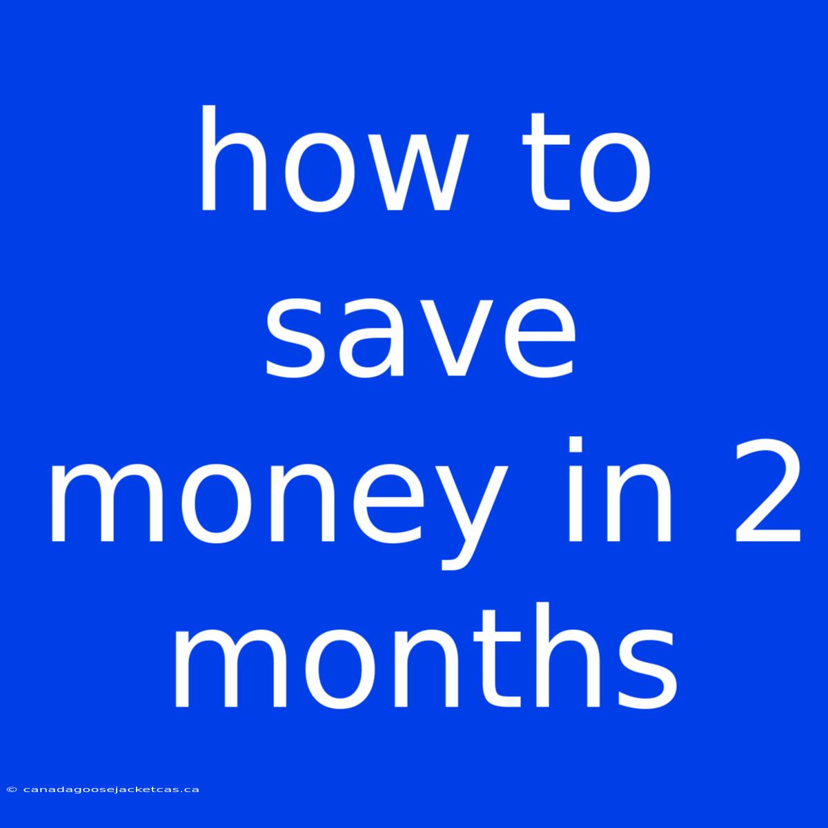 How To Save Money In 2 Months