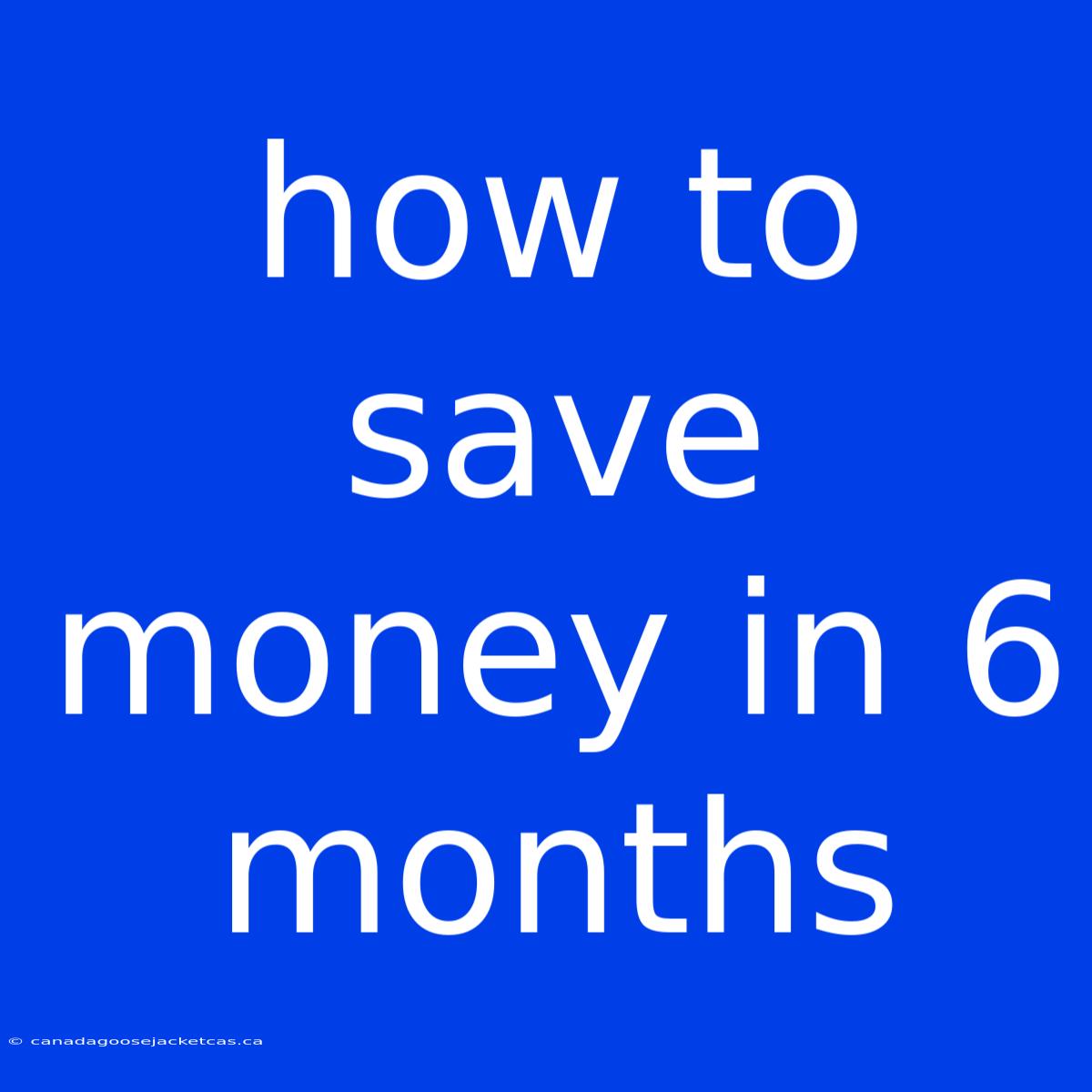 How To Save Money In 6 Months