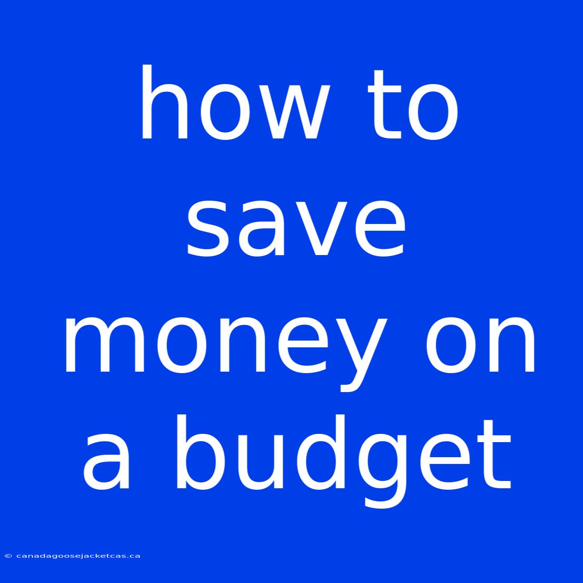 How To Save Money On A Budget