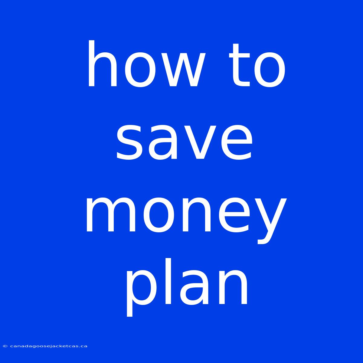 How To Save Money Plan