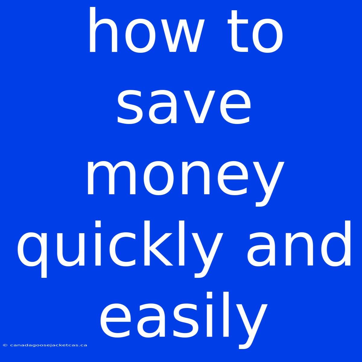 How To Save Money Quickly And Easily