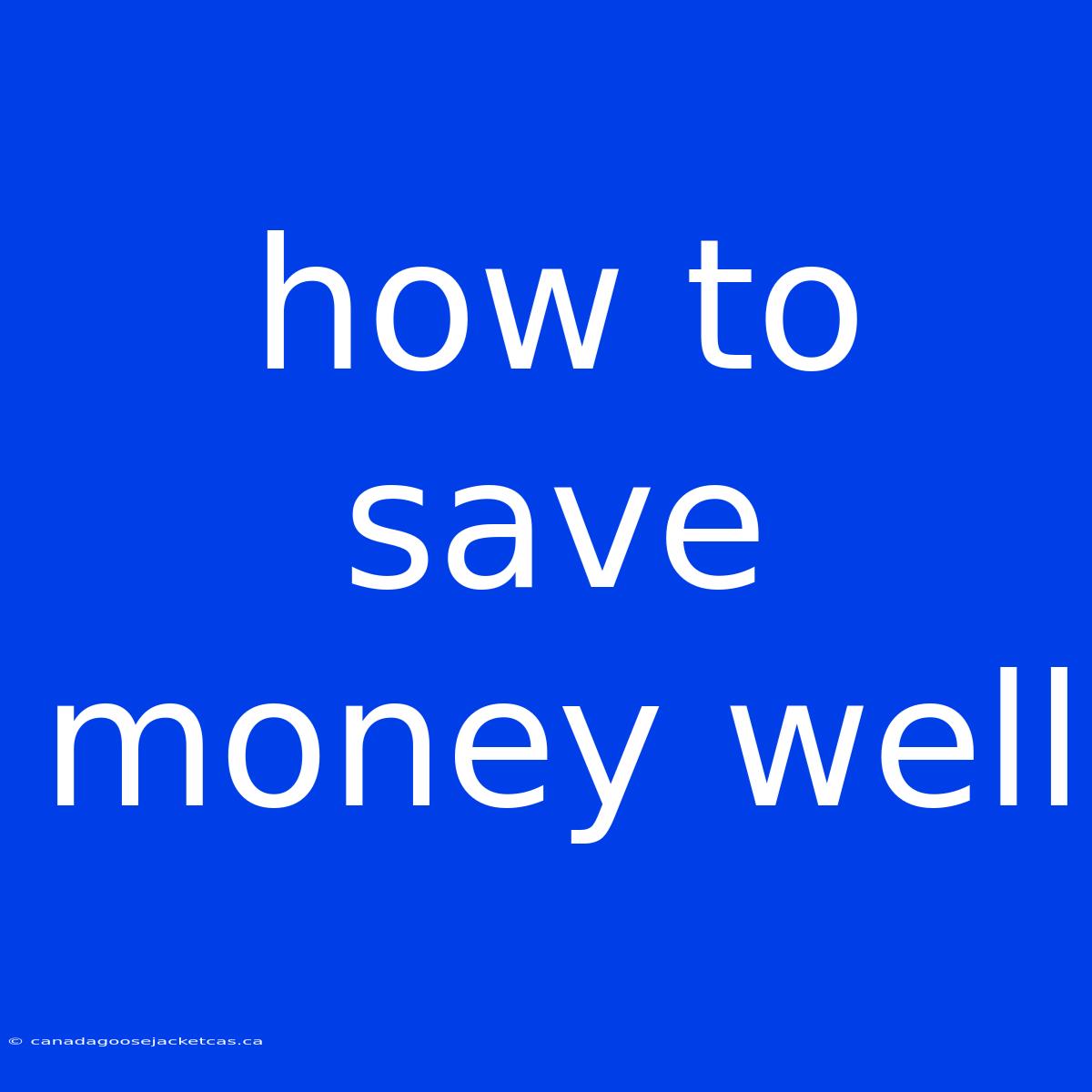 How To Save Money Well