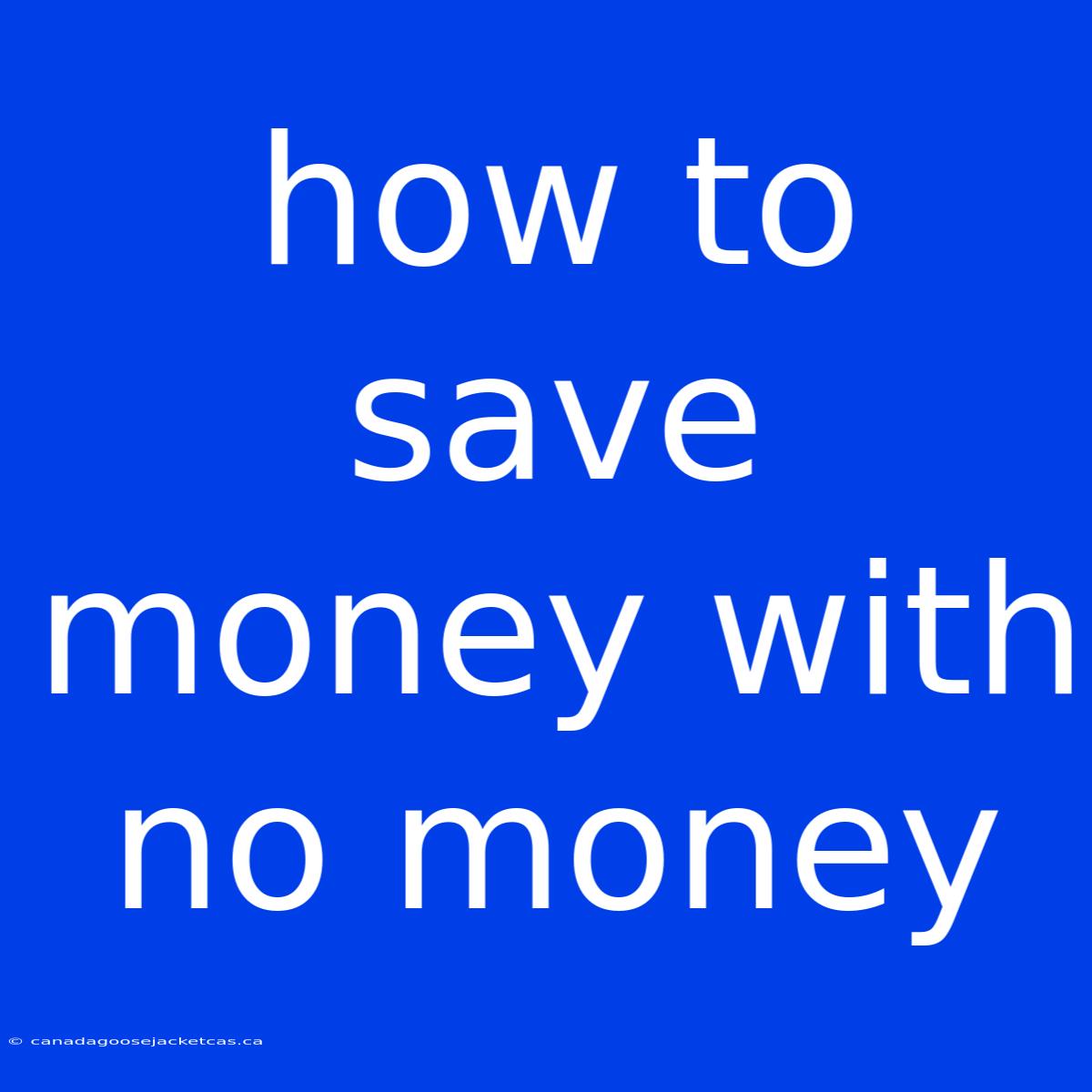 How To Save Money With No Money