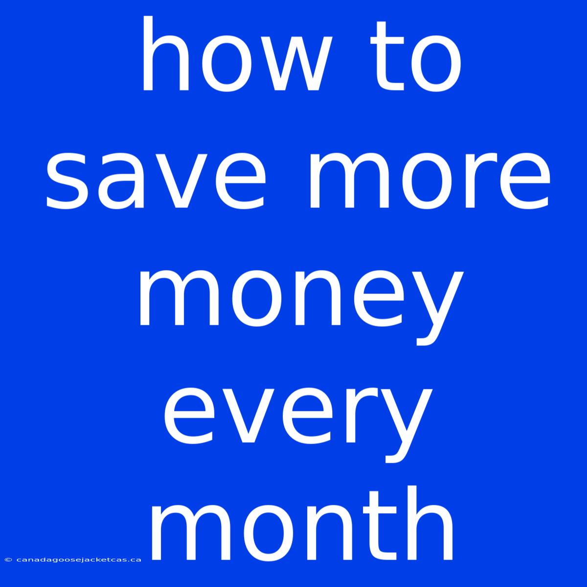 How To Save More Money Every Month