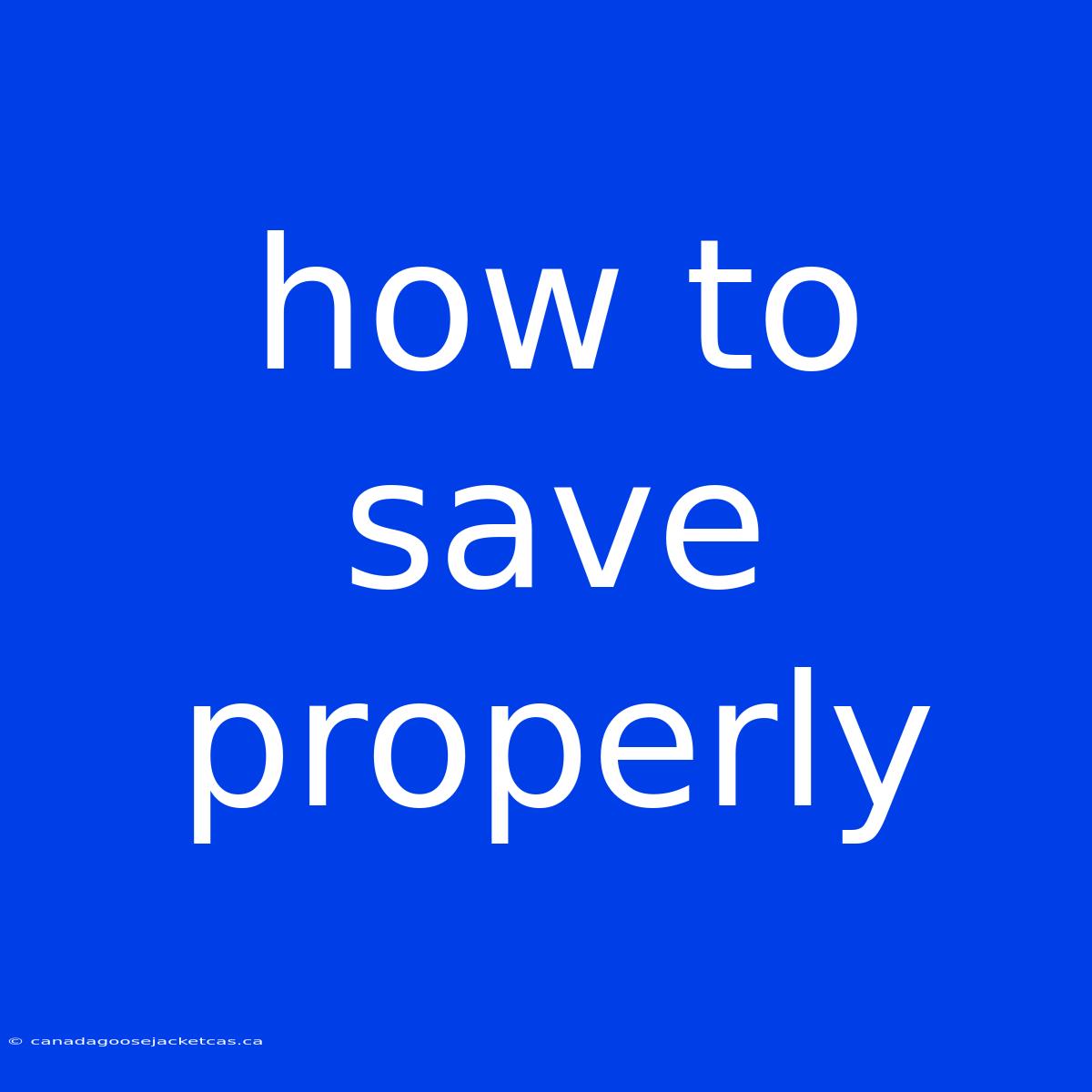 How To Save Properly