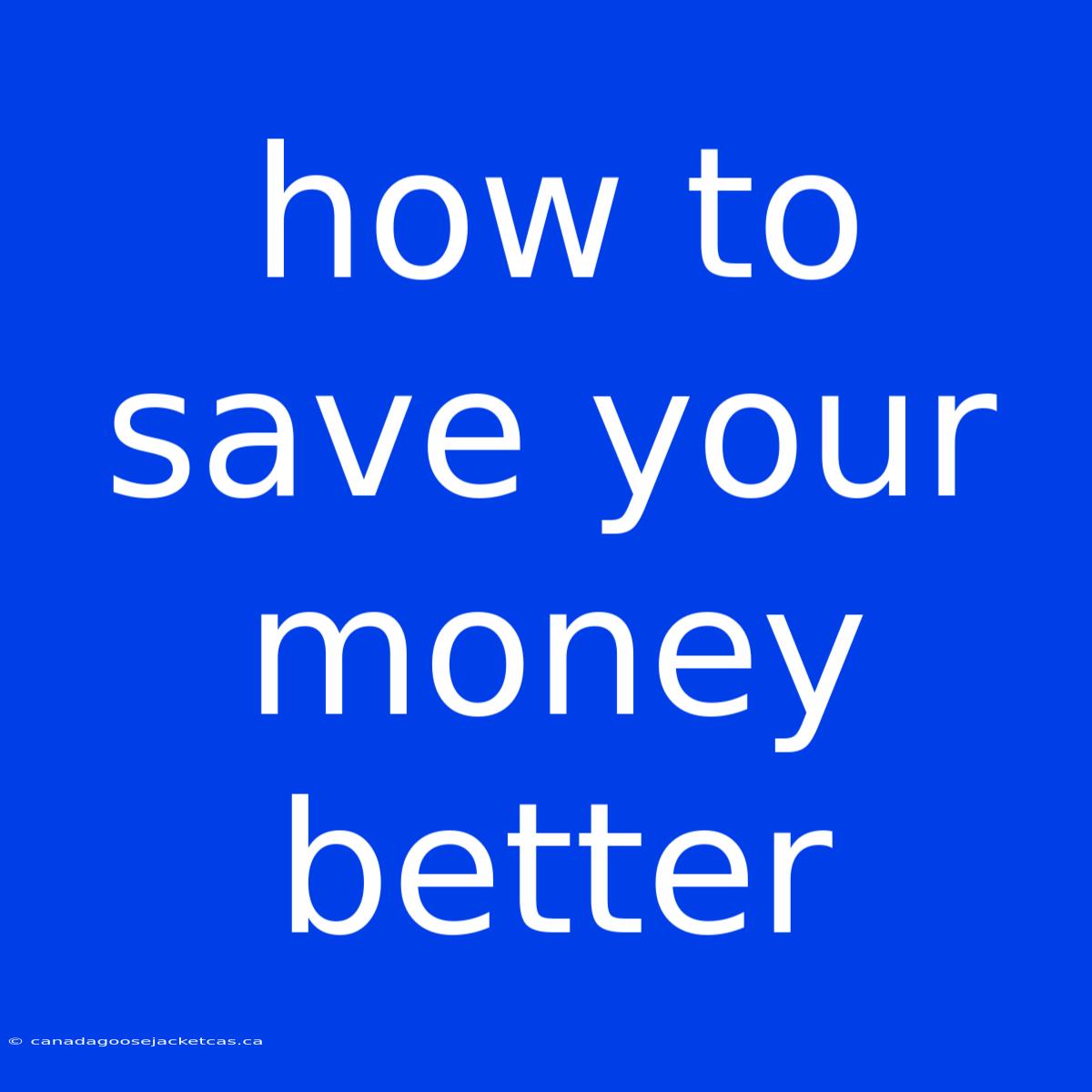 How To Save Your Money Better