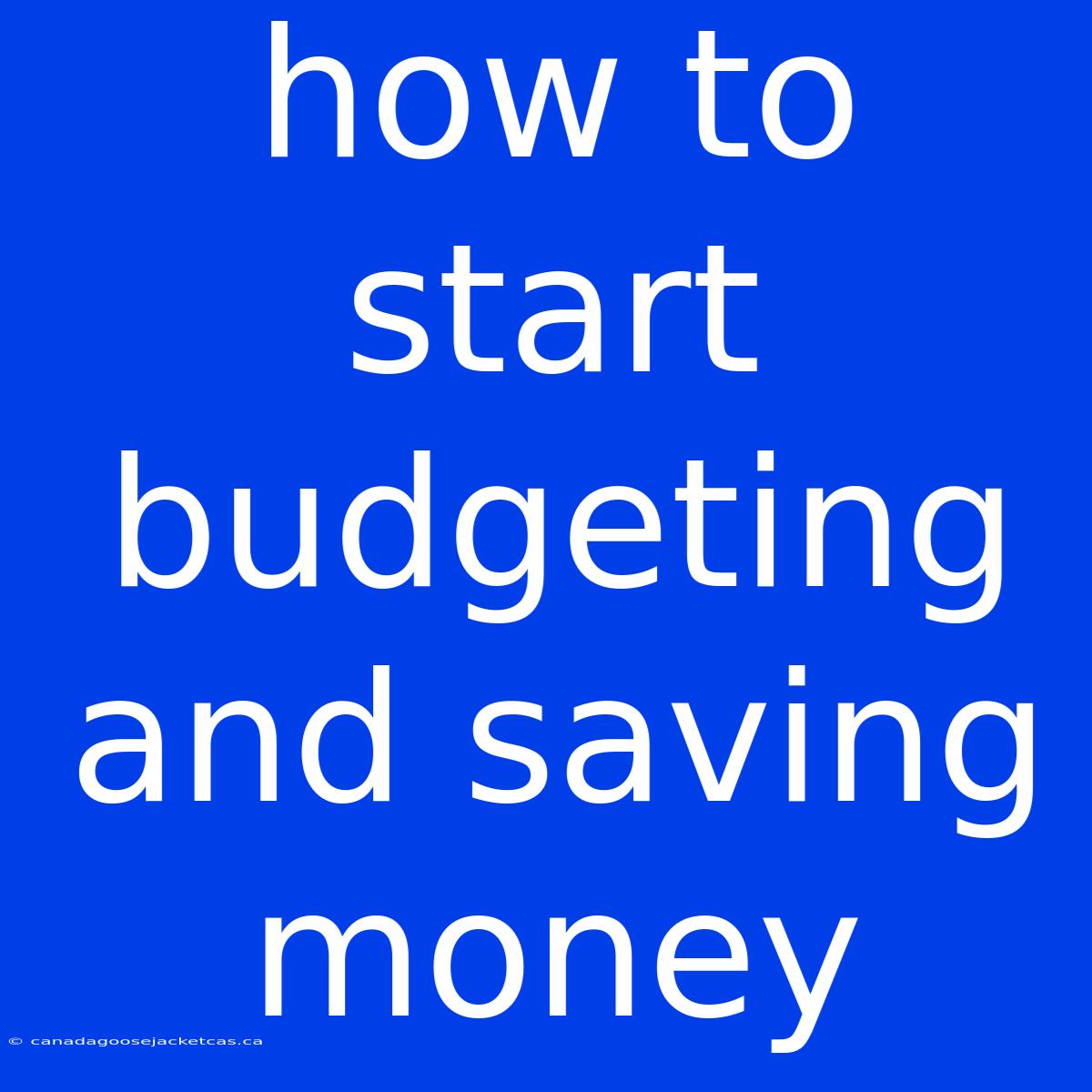 How To Start Budgeting And Saving Money