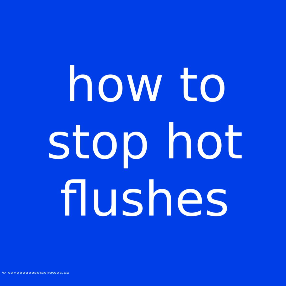 How To Stop Hot Flushes