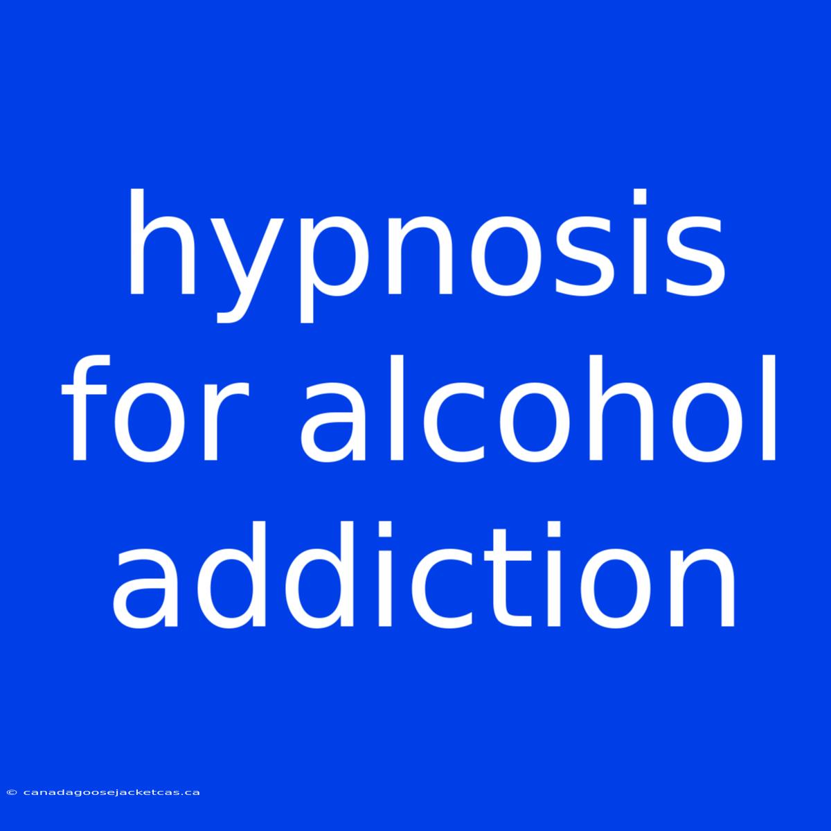 Hypnosis For Alcohol Addiction