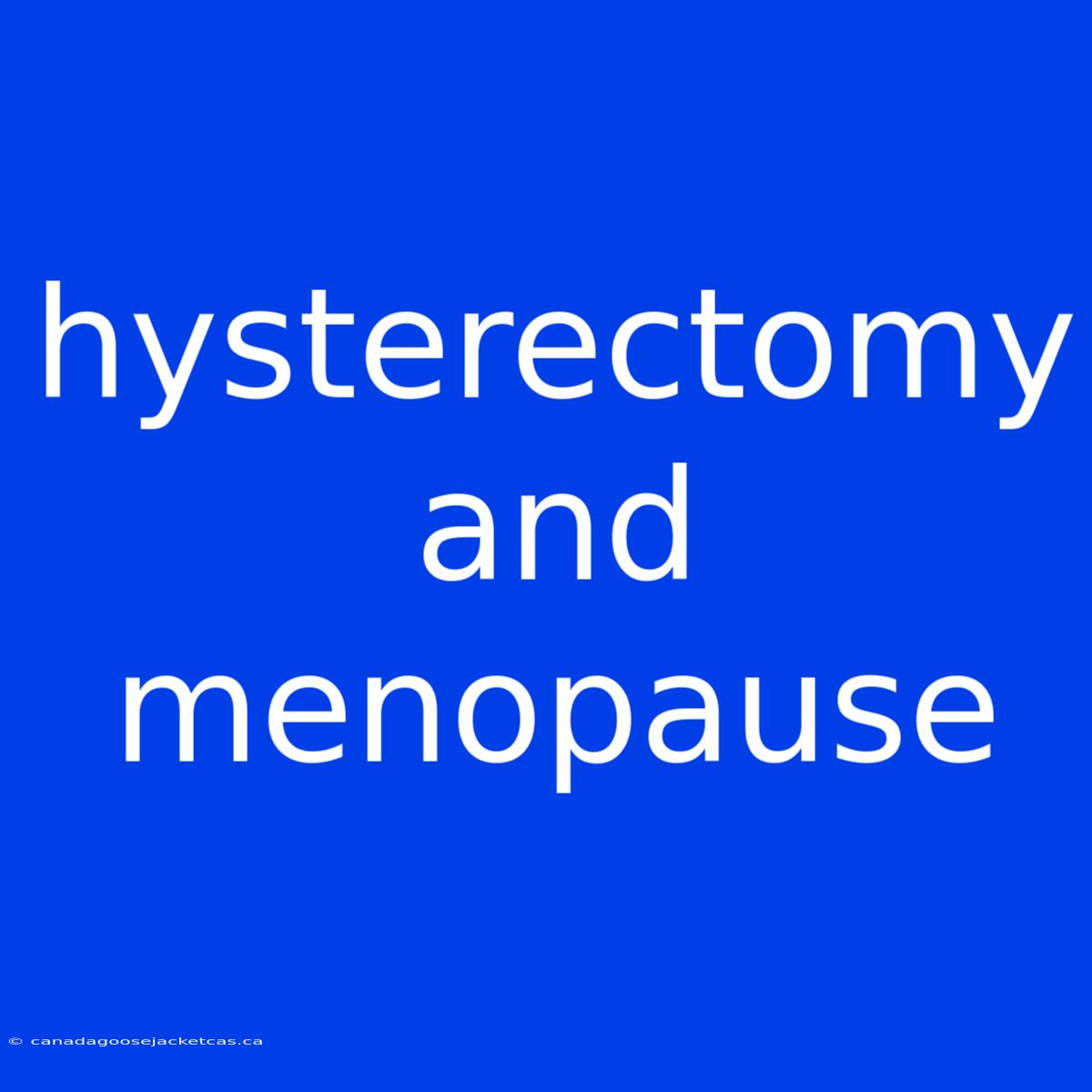 Hysterectomy And Menopause