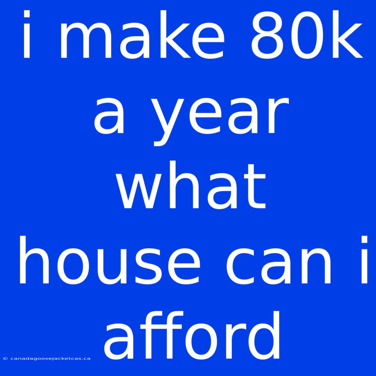 I Make 80k A Year What House Can I Afford