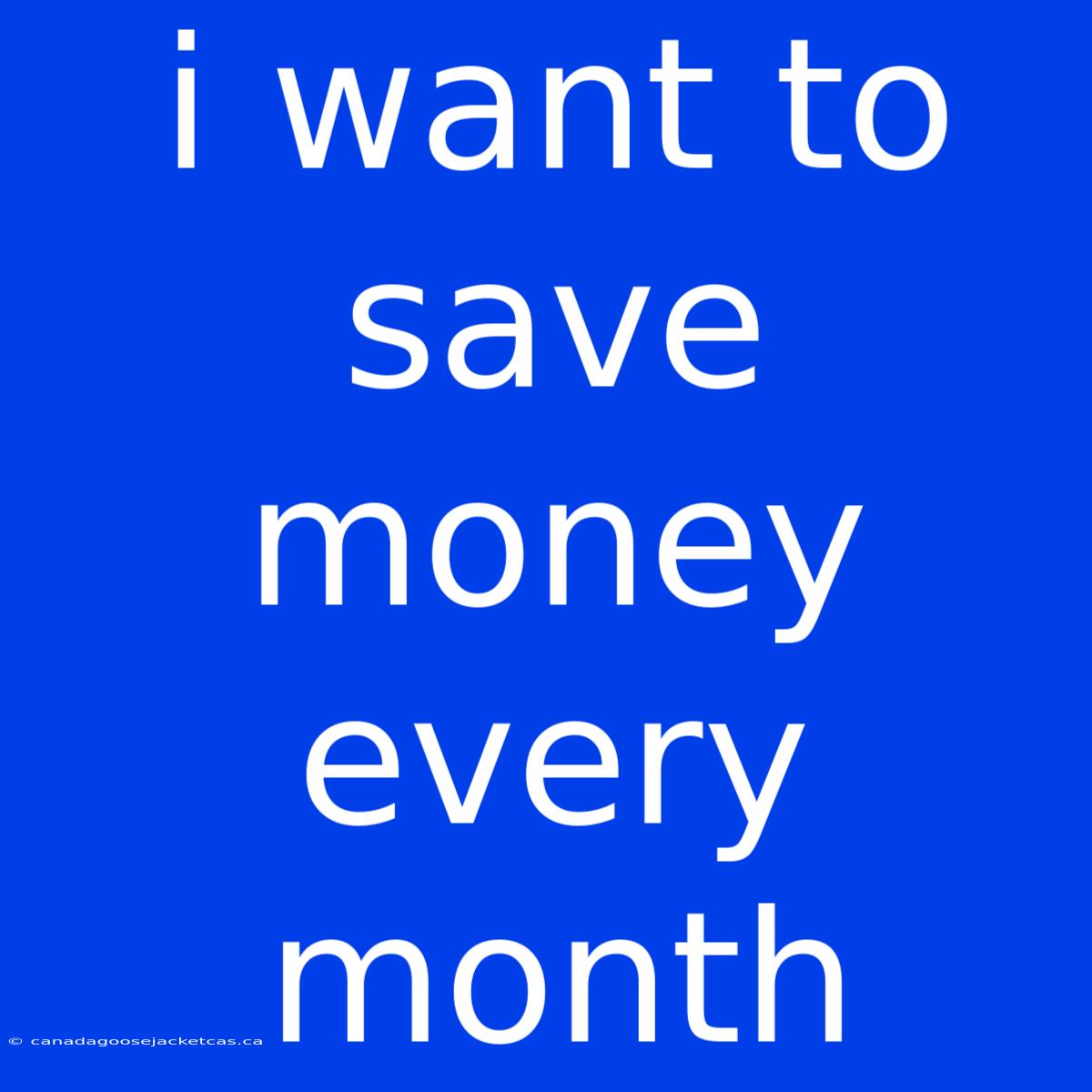 I Want To Save Money Every Month