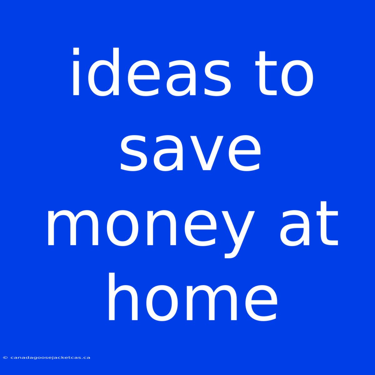 Ideas To Save Money At Home