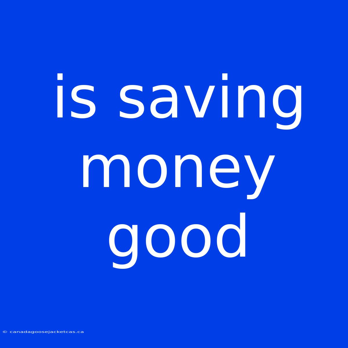 Is Saving Money Good