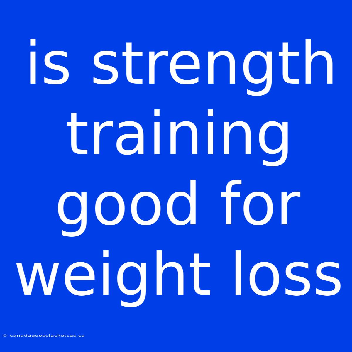 Is Strength Training Good For Weight Loss