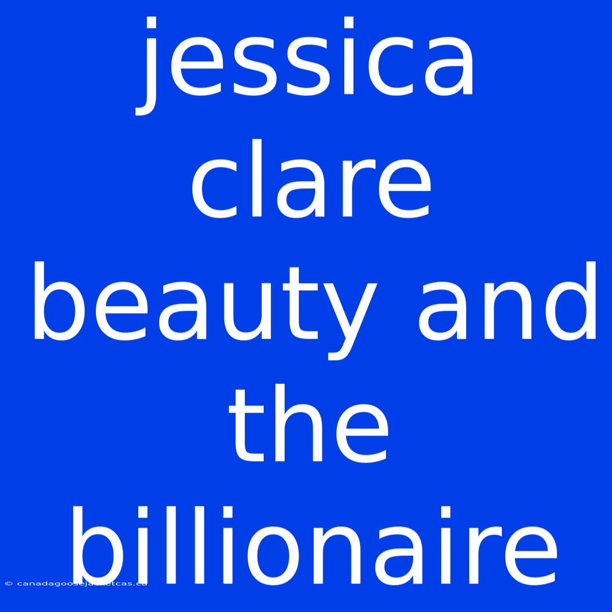 Jessica Clare Beauty And The Billionaire