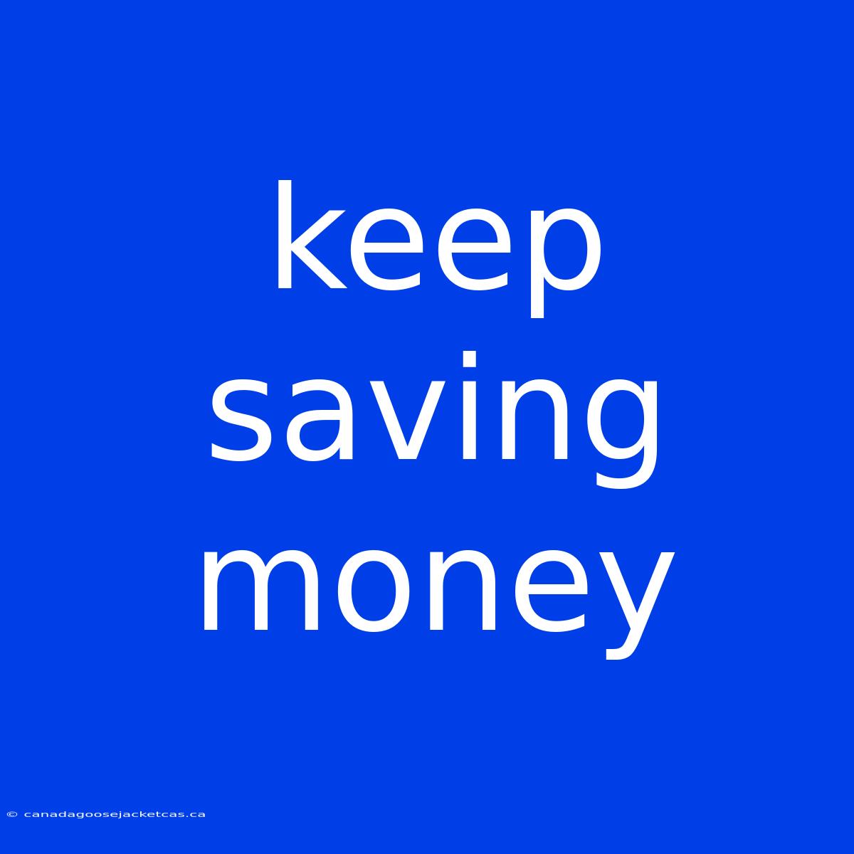 Keep Saving Money