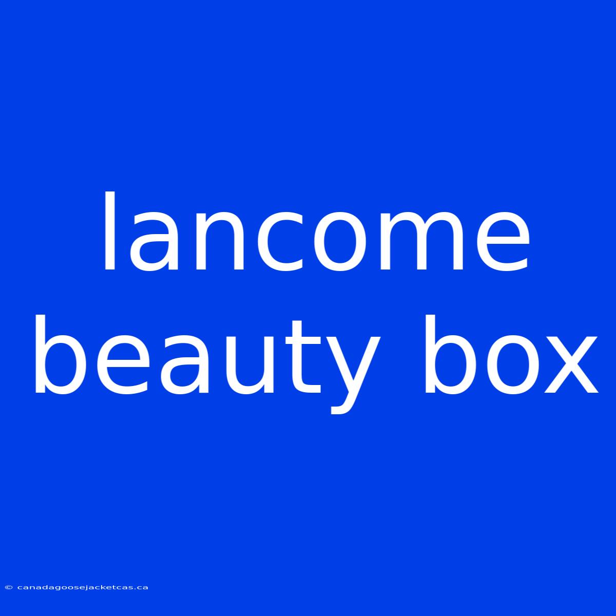 Lancome Beauty Box