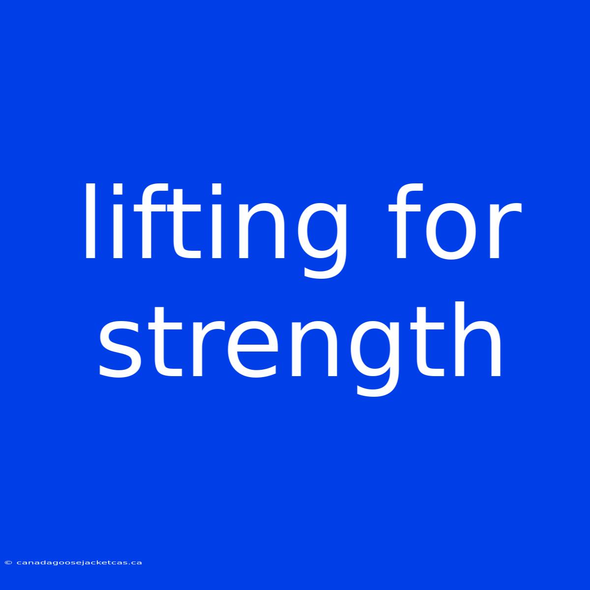 Lifting For Strength