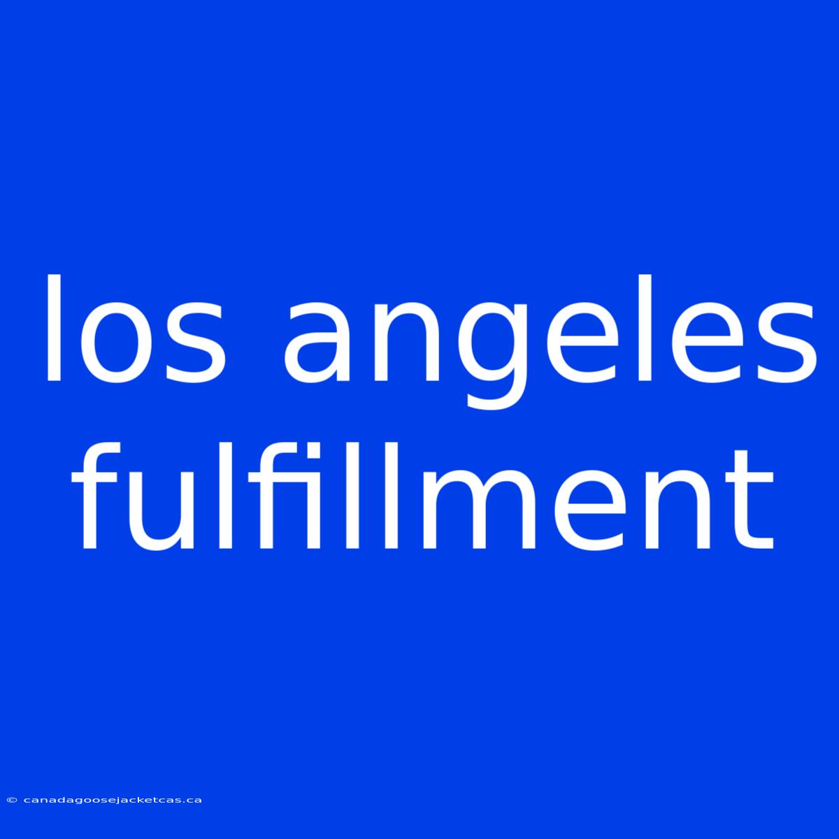 Los Angeles Fulfillment