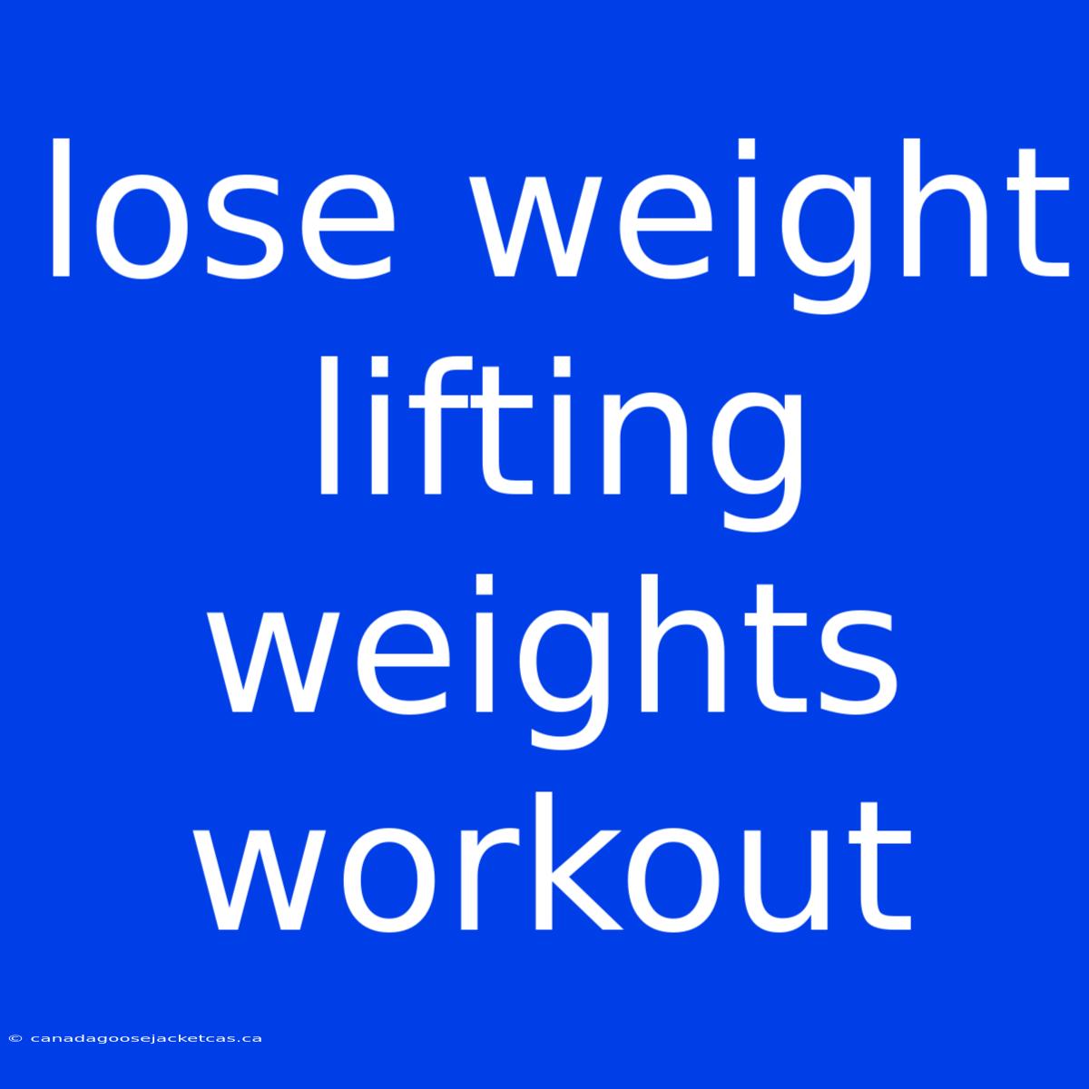 Lose Weight Lifting Weights Workout