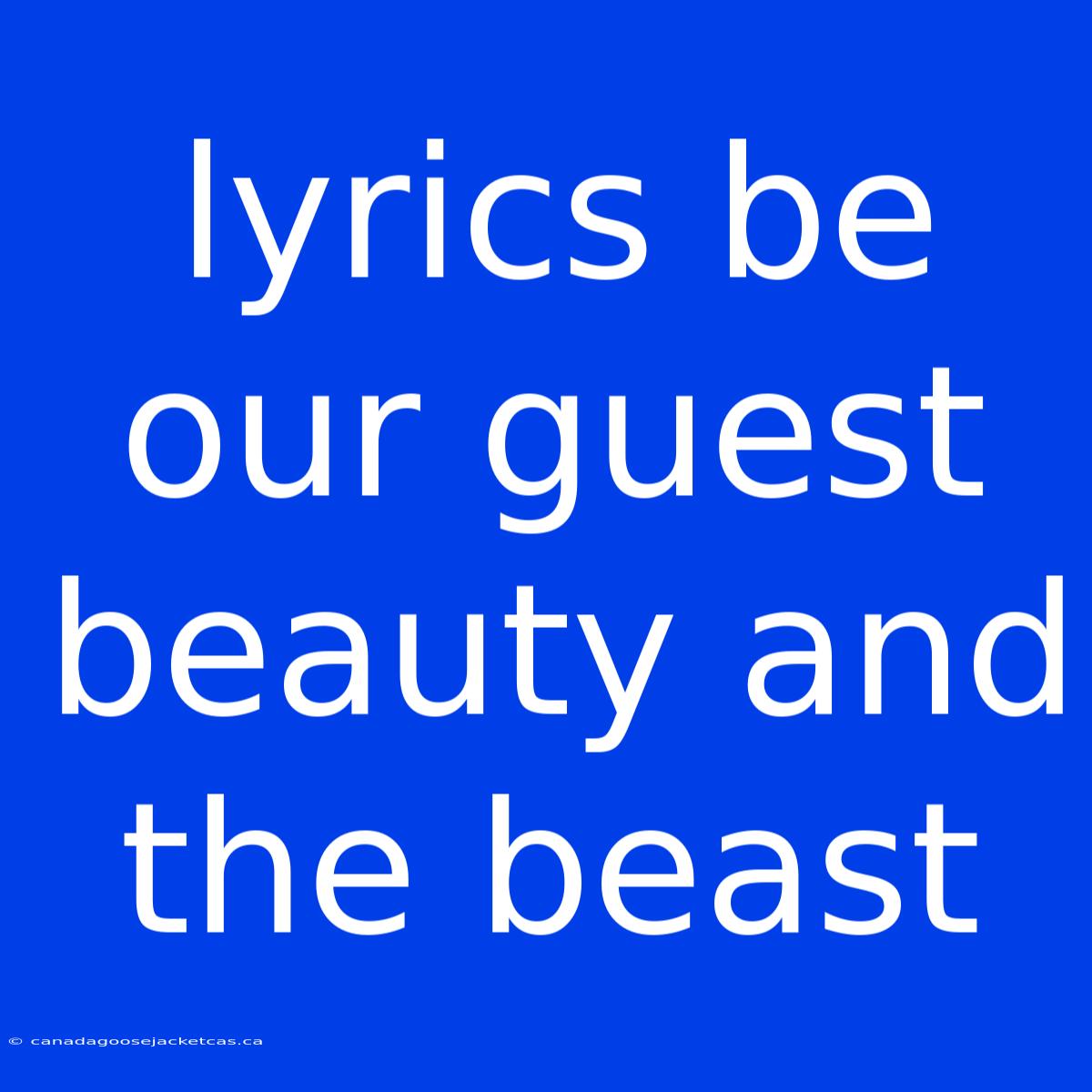 Lyrics Be Our Guest Beauty And The Beast