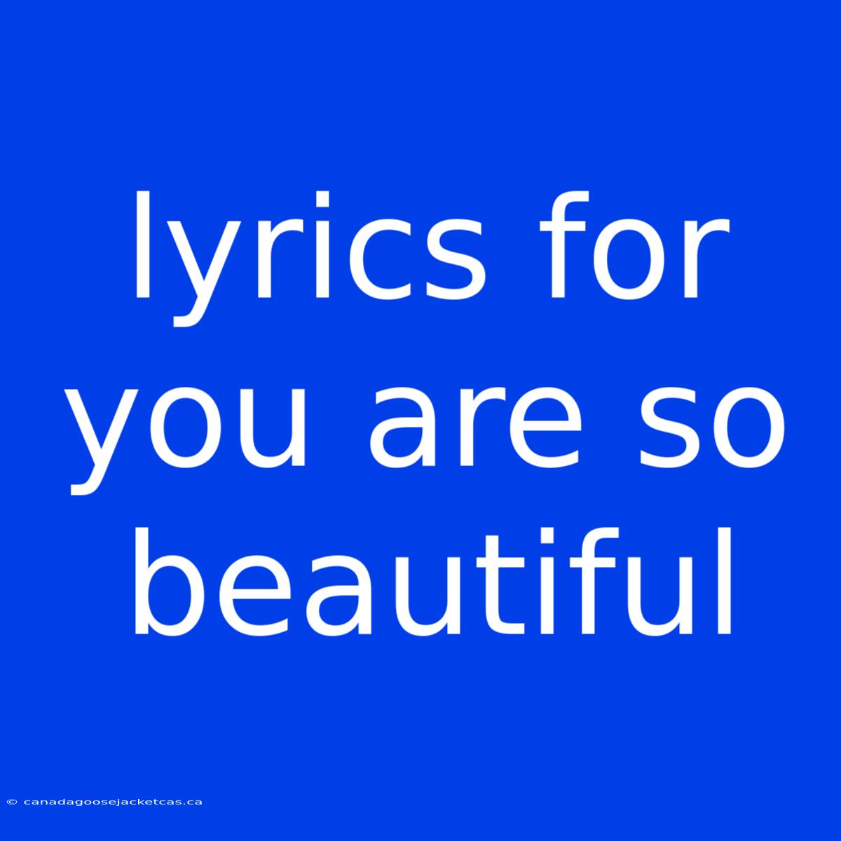 Lyrics For You Are So Beautiful