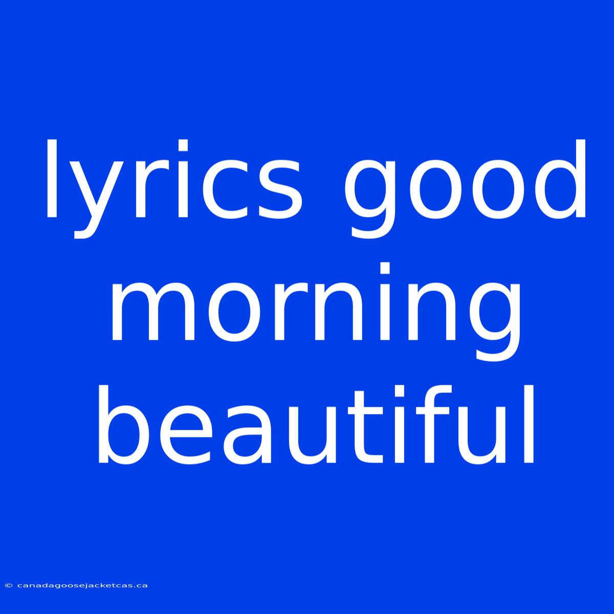 Lyrics Good Morning Beautiful