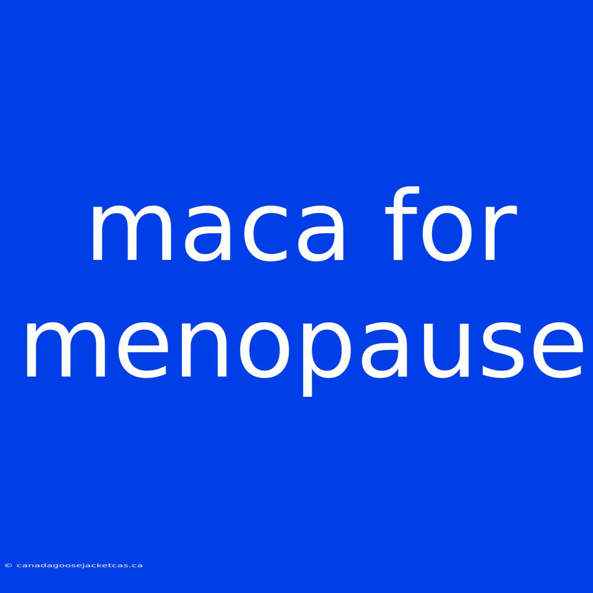 Maca For Menopause