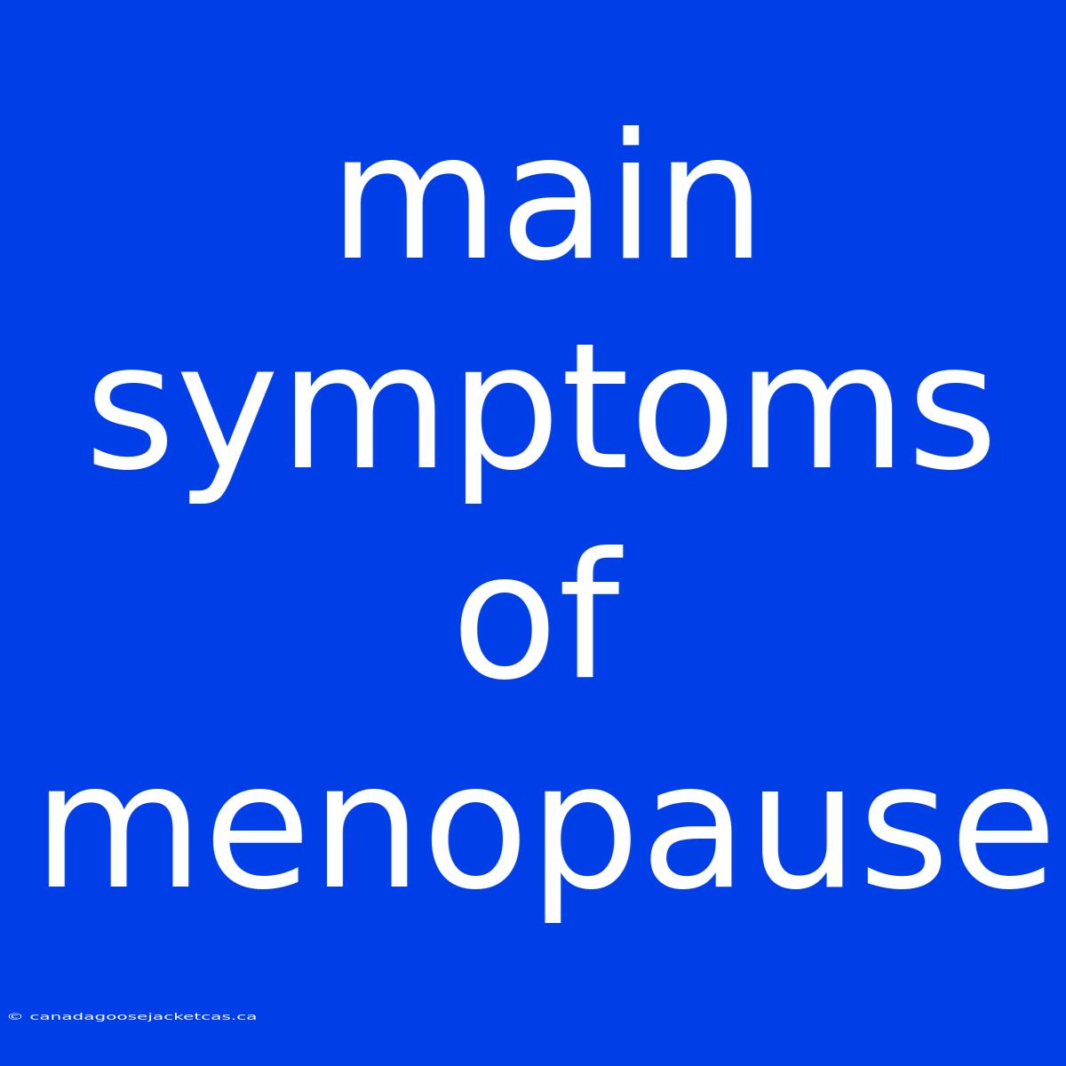 Main Symptoms Of Menopause