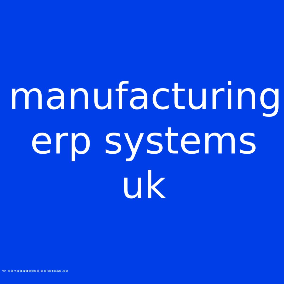 Manufacturing Erp Systems Uk