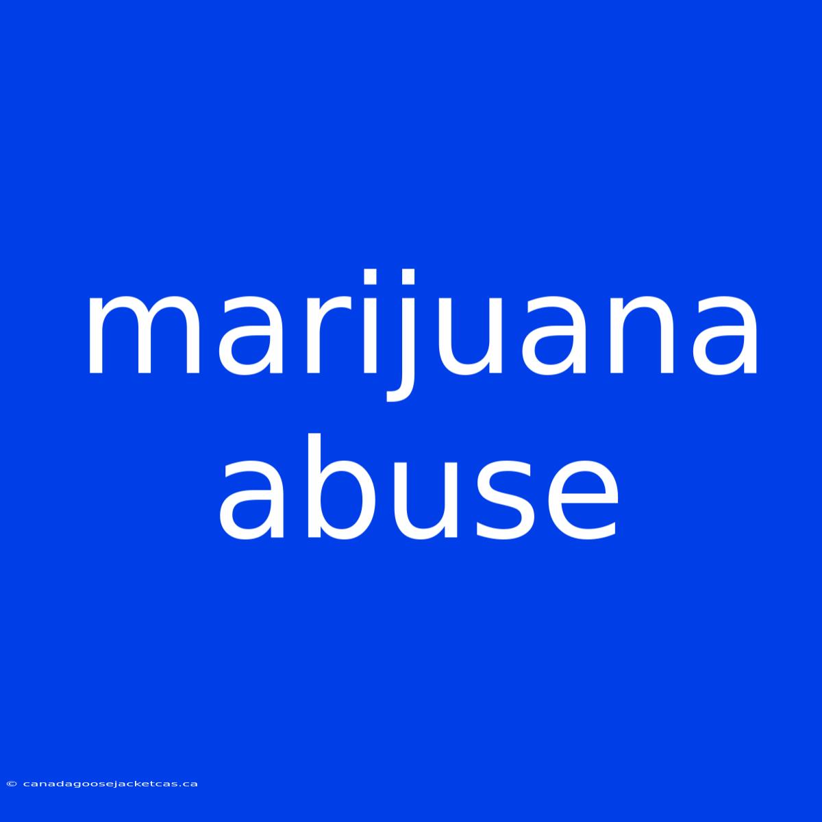 Marijuana Abuse