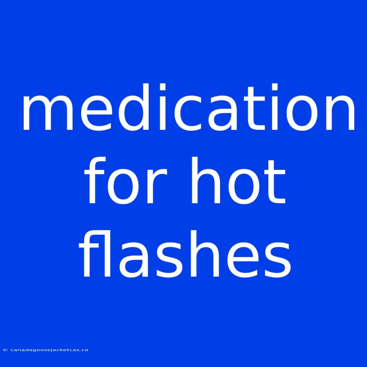 Medication For Hot Flashes