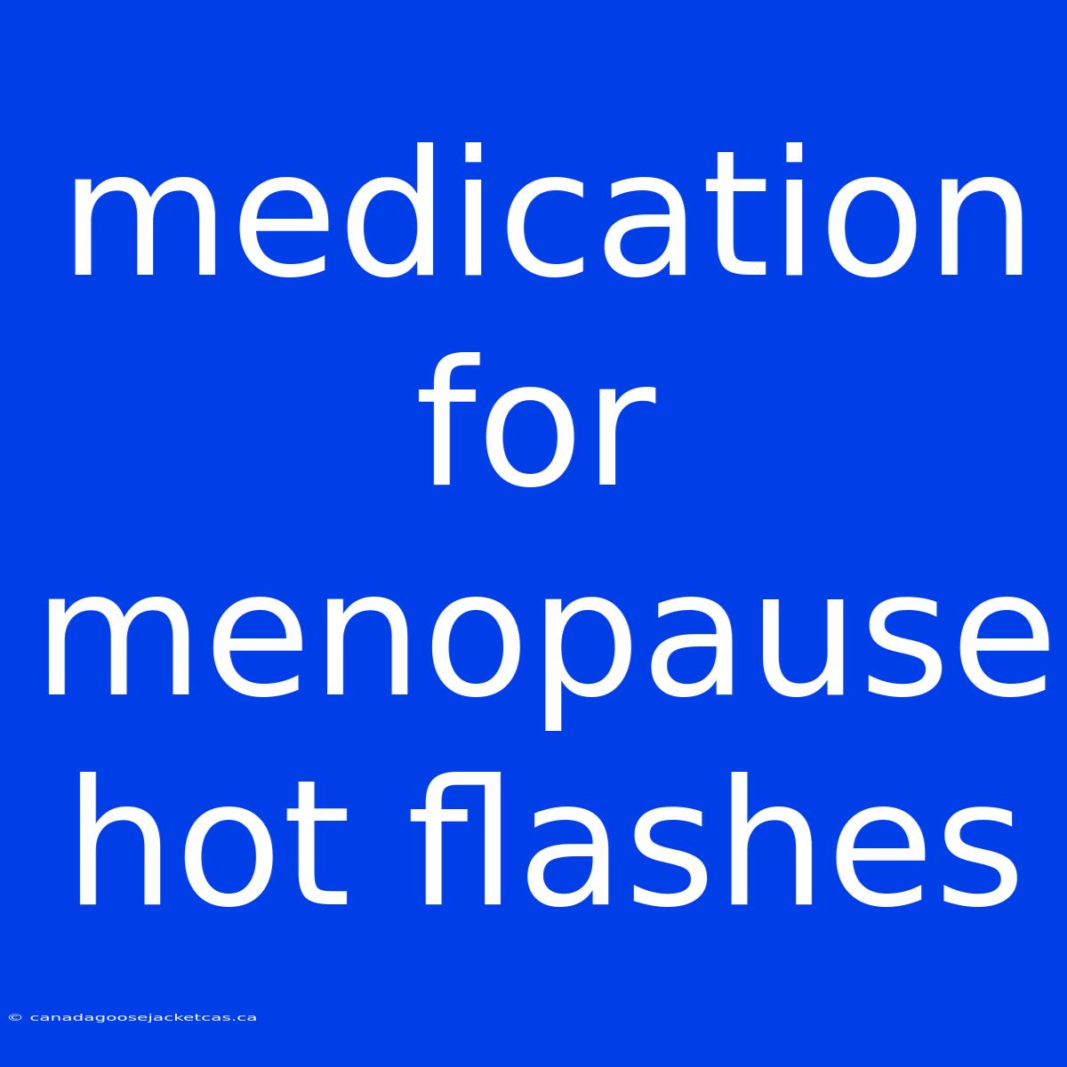 Medication For Menopause Hot Flashes