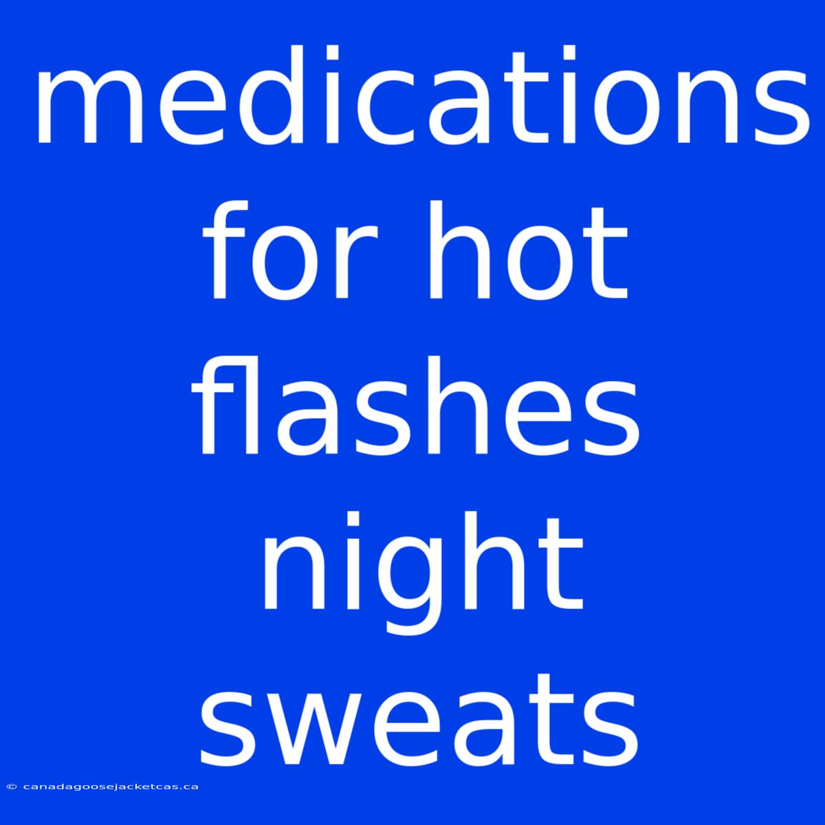 Medications For Hot Flashes Night Sweats