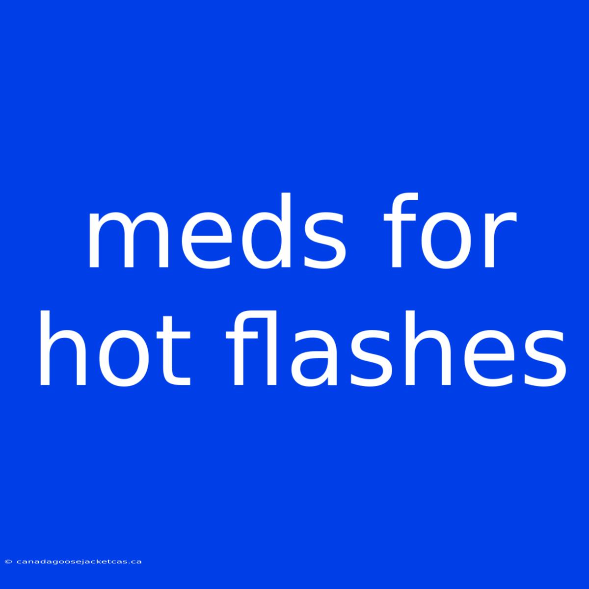 Meds For Hot Flashes